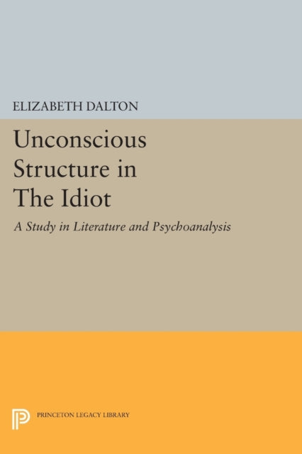 Book cover of: Unconscious Structure in The Idiot. By: Elizabeth Dalton