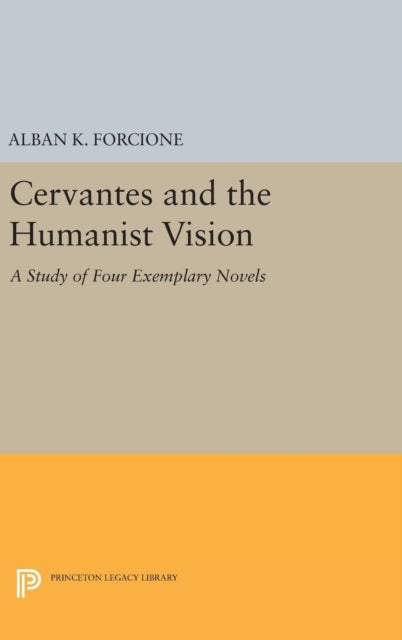 Book cover of: Cervantes and the Humanist Vision. By: Alban K. Forcione