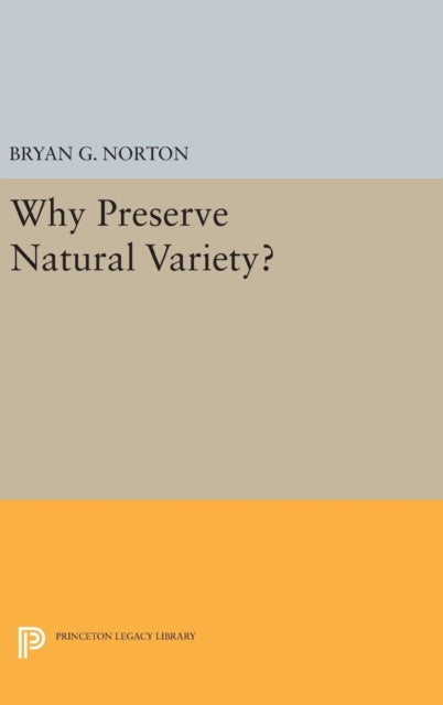 Book cover of: Why Preserve Natural Variety?. By: Bryan G. Norton