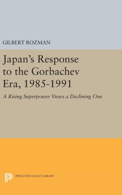 Book cover of: Japan's Response to the Gorbachev Era, 1985-1991. By: Gilbert Rozman