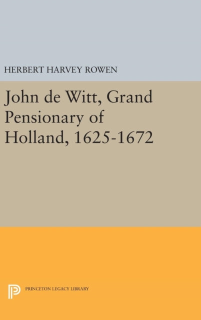 Book cover of: John de Witt, Grand Pensionary of Holland, 1625-1672. By: Herbert Harvey Rowen