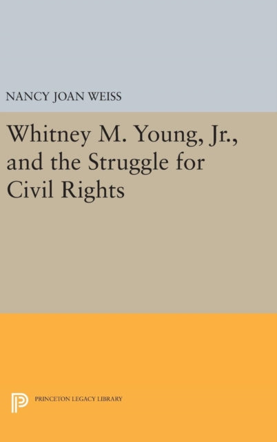 Book cover of: Whitney M. Young, Jr., and the Struggle for Civil Rights. By: Nancy Joan Weiss