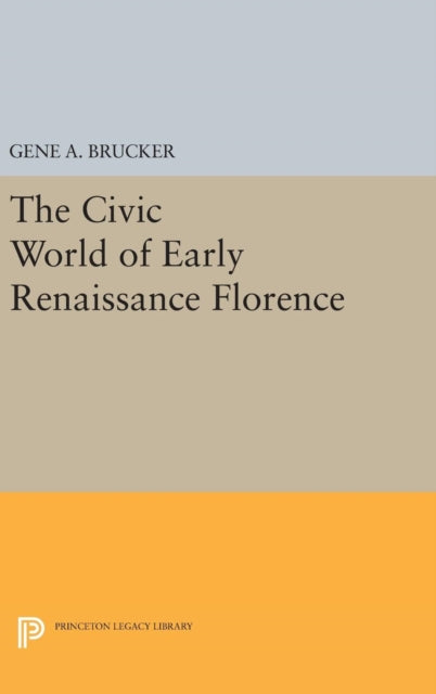 Book cover of: Civic World of Early Renaissance Florence. By: Gene A. Brucker