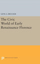 Book cover of: Civic World of Early Renaissance Florence. By: Gene A. Brucker