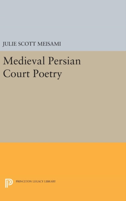 Book cover of: Medieval Persian Court Poetry. By: Julie Scott Meisami