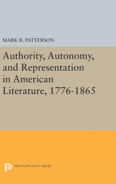 Book cover of: Authority, Autonomy, and Representation in American Literature, 1776-1865. By: Mark R. Patterson