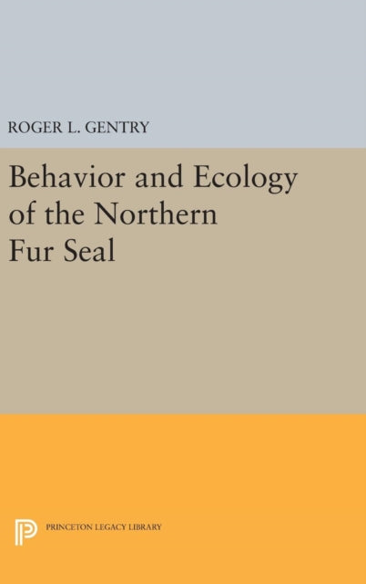 Book cover of: Behavior and Ecology of the Northern Fur Seal. By: Roger L. Gentry