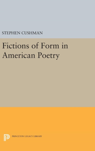 Book cover of: Fictions of Form in American Poetry. By: Stephen Cushman
