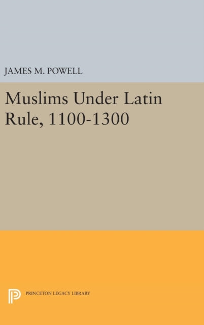 Book cover of: Muslims Under Latin Rule, 1100-1300. By: Powell, James M.