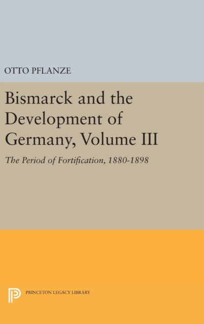 Book cover of: Bismarck and the Development of Germany, Volume III. By: Otto Pflanze