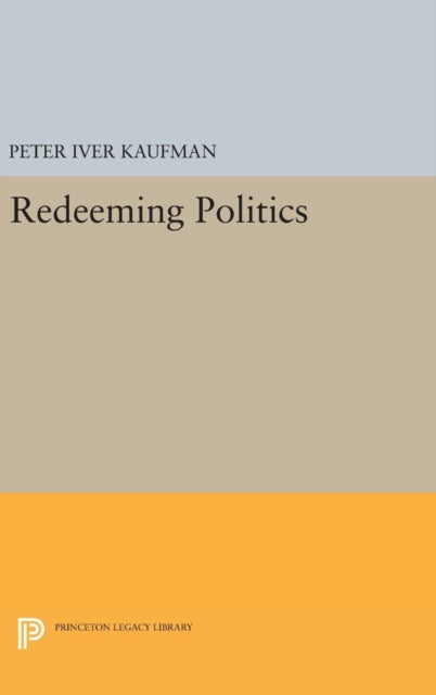 Book cover of: Redeeming Politics. By: Peter Iver Kaufman