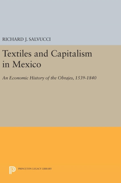 Book cover of: Textiles and Capitalism in Mexico. By: Richard J. Salvucci