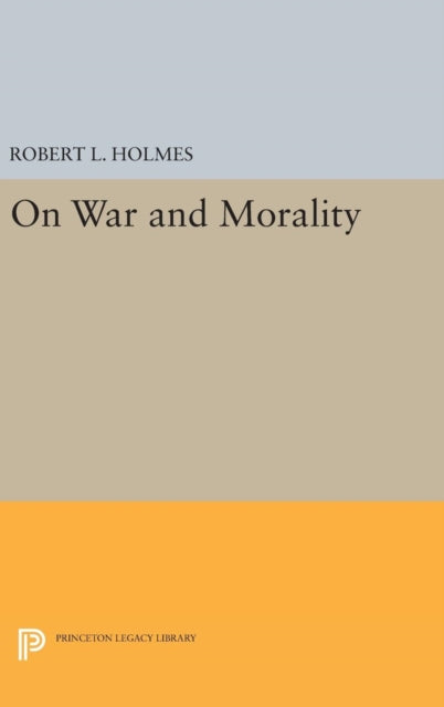 Book cover of: On War and Morality. By: Robert L. Holmes