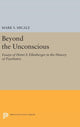 Book cover of: Beyond the Unconscious. By: Mark S. Micale