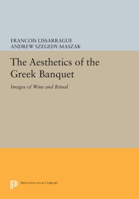 Book cover of: Aesthetics of the Greek Banquet. By: François Lissarrague