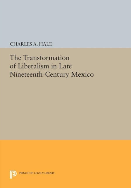 Book cover of: Transformation of Liberalism in Late Nineteenth-Century Mexico. By: Charles A. Hale