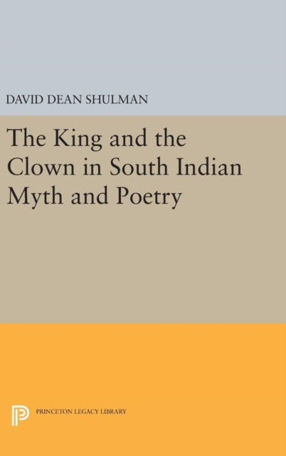 Book cover of: King and the Clown in South Indian Myth and Poetry. By: David Dean Shulman