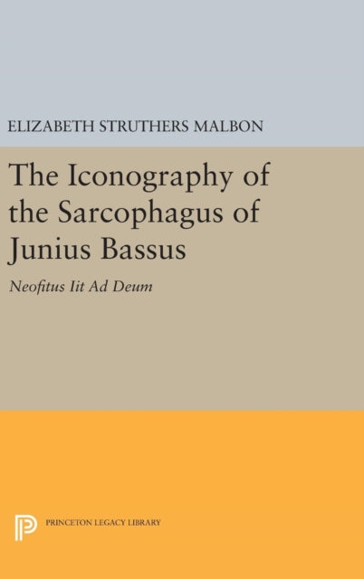 Book cover of: Iconography of the Sarcophagus of Junius Bassus. By: Elizabeth Struthers Malbon