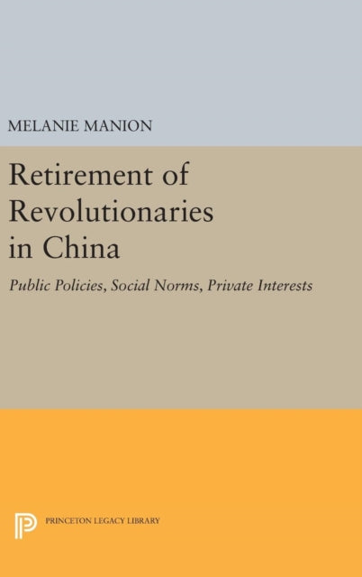 Book cover of: Retirement of Revolutionaries in China. By: Melanie Manion
