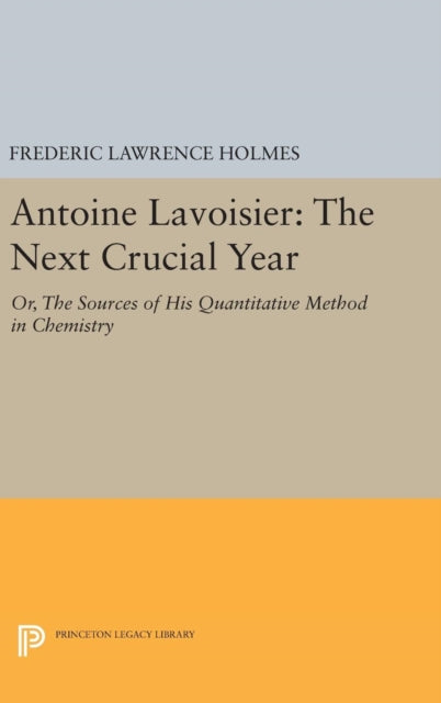 Book cover of: Antoine Lavoisier: The Next Crucial Year. By: Frederic Lawrence Holmes