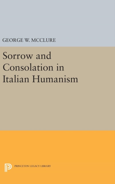 Book cover of: Sorrow and Consolation in Italian Humanism. By: George W. McClure