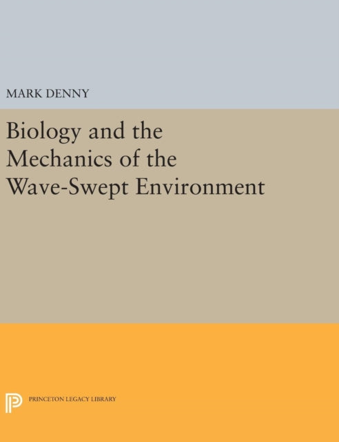 Book cover of: Biology and the Mechanics of the Wave-Swept Environment. By: Mark Denny