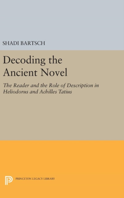 Book cover of: Decoding the Ancient Novel. By: Shadi Bartsch