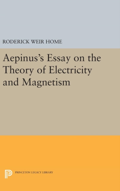Book cover of: Aepinus's Essay on the Theory of Electricity and Magnetism. By: Roderick Weir Home