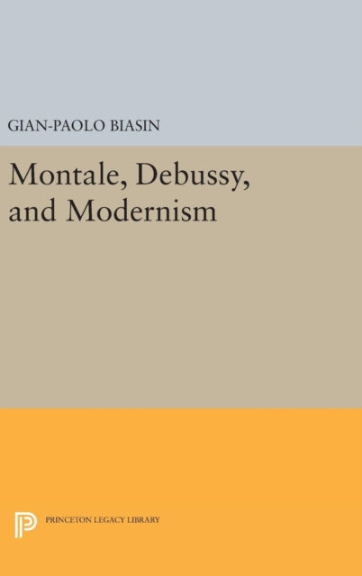 Book cover of: Montale, Debussy, and Modernism. By: Gian-Paolo Biasin