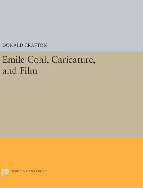 Book cover of: Emile Cohl, Caricature, and Film. By: Donald Crafton
