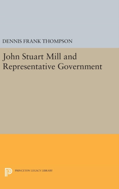 Book cover of: John Stuart Mill and Representative Government. By: Dennis F. Thompson