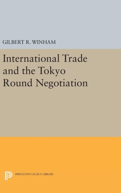Book cover of: International Trade and the Tokyo Round Negotiation. By: Gilbert R. Winham