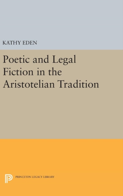 Book cover of: Poetic and Legal Fiction in the Aristotelian Tradition. By: Kathy Eden