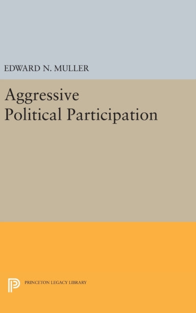 Book cover of: Aggressive Political Participation. By: Edward N. Muller