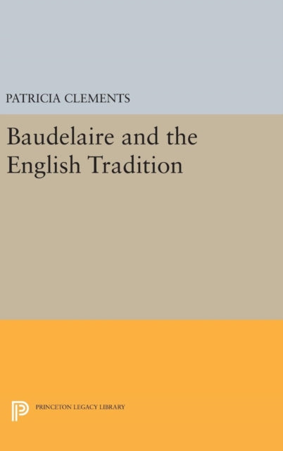 Book cover of: Baudelaire and the English Tradition. By: Patricia Clements