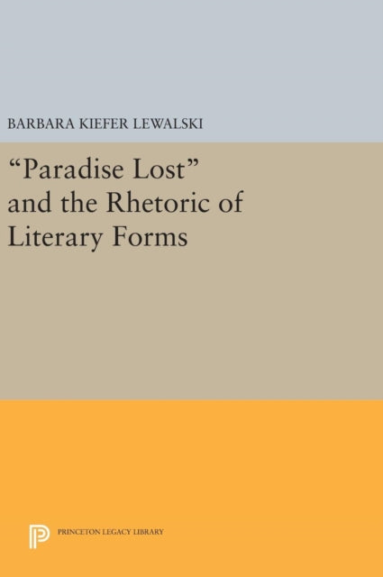 Book cover of: Paradise Lost and the Rhetoric of Literary Forms. By: Barbara Kiefer Lewalski