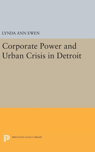 Book cover of: Corporate Power and Urban Crisis in Detroit. By: Lynda Ann Ewen