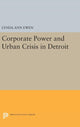 Book cover of: Corporate Power and Urban Crisis in Detroit. By: Lynda Ann Ewen