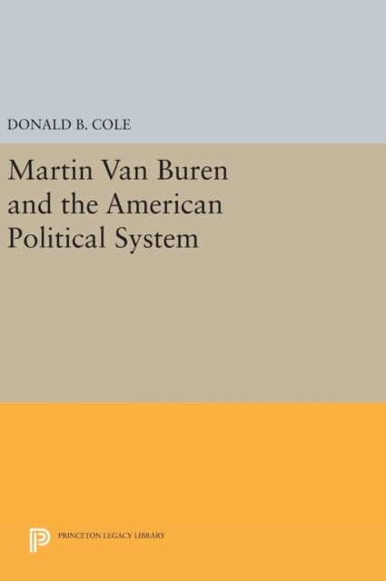 Book cover of: Martin van Buren and the American Political System. By: Donald B. Cole