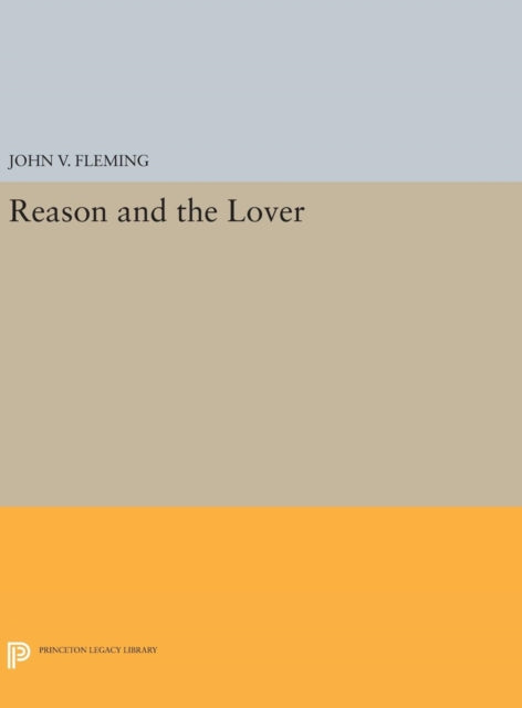 Book cover of: Reason and the Lover. By: John V. Fleming