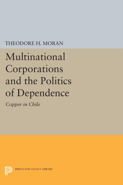 Book cover of: Multinational Corporations and the Politics of Dependence. By: Theodore H. Moran