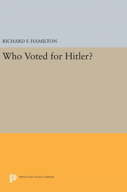 Book cover of: Who Voted for Hitler?. By: Richard F. Hamilton