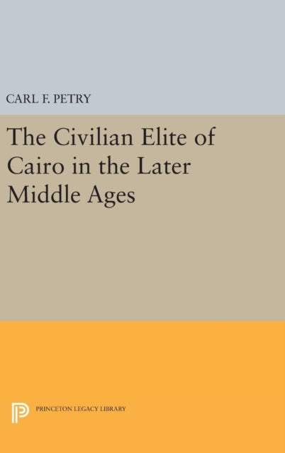 Book cover of: Civilian Elite of Cairo in the Later Middle Ages. By: Carl F. Petry