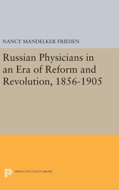 Book cover of: Russian Physicians in an Era of Reform and Revolution, 1856-1905. By: Nancy Mandelker Frieden