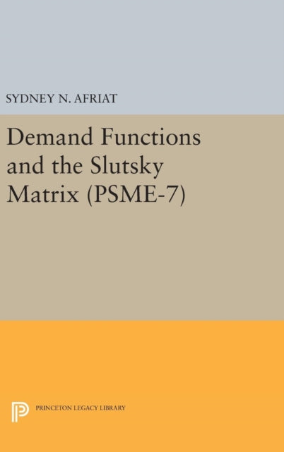 Book cover of: Demand Functions and the Slutsky Matrix. (PSME-7), Volume 7. By: Sydney N. Afriat