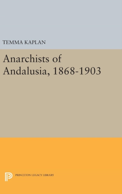 Book cover of: Anarchists of Andalusia, 1868-1903. By: Temma Kaplan