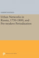 Book cover of: Urban Networks in Russia, 1750-1800, and Pre-modern Periodization. By: Gilbert Rozman