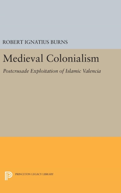 Book cover of: Medieval Colonialism. By: Robert Ignatius Burns