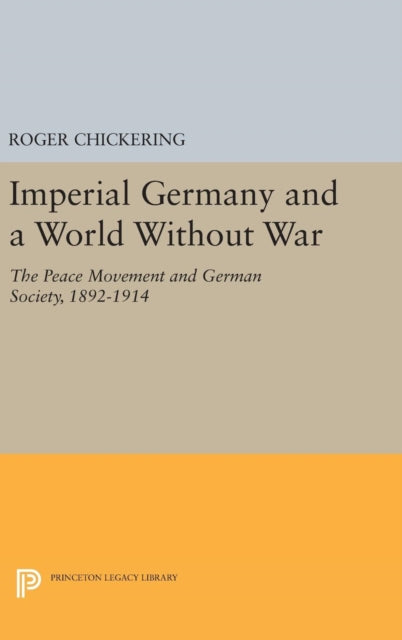 Book cover of: Imperial Germany and a World Without War. By: Roger Chickering