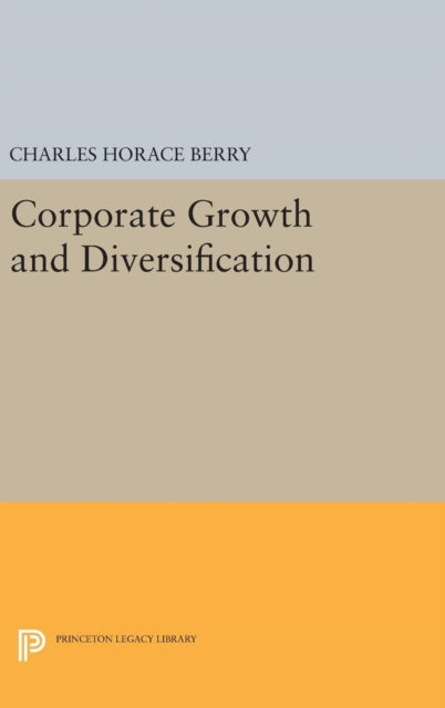 Book cover of: Corporate Growth and Diversification. By: Charles Horace Berry